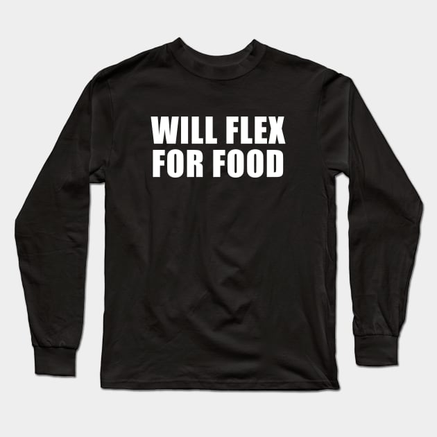 WIll Flex For Food Long Sleeve T-Shirt by sunima